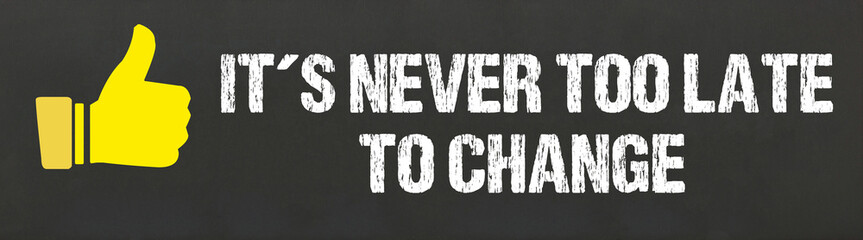 It´s never too late to change