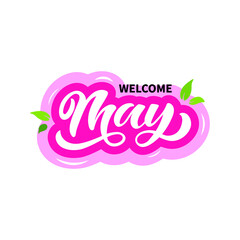 Welcome May handwritten text isolated on white background as logo, icon, card, postcard, invitation, flyer, sticker, emblem. Vector illustration. Spring month. Hand lettering, modern brush calligraphy