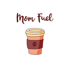 Mom fuel motivational quote with coffee cup in vector