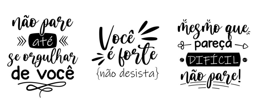 Three motivational phrases in Brazilian Portuguese. Translation - Do not stop until you are proud of you - You are strong, do not give up - Even if is seems difficult, do not stop.