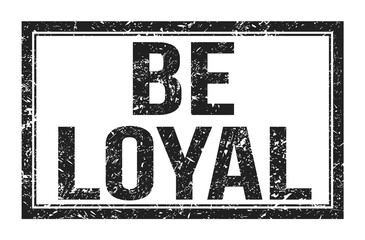 BE LOYAL, words on black rectangle stamp sign