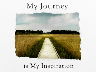 My journey is my inspiration text written on paper with boardwalk path in nature. Photo in frame.