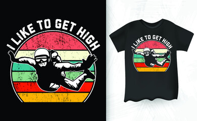I Like To Get High Funny Parachute Skydiver Skydive Retro Vintage Skydiving T-shirt Design