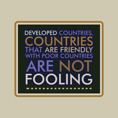 Fototapeta na wymiar quotes, developep countries, countries that are friendly with pooe countries are not fooling vector illustrations