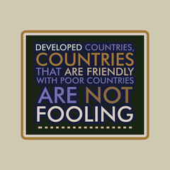 quotes, developep countries, countries that are friendly with pooe countries are not fooling vector illustrations