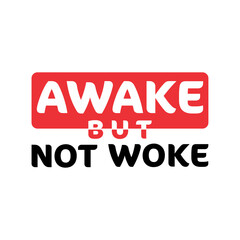 AWAKE BUT NOT WOKE 