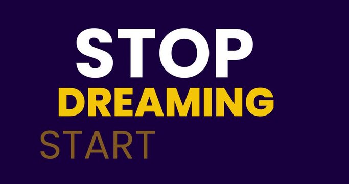 Stop dreaming start doing, white text with black background. Inspirational animated motivation quote