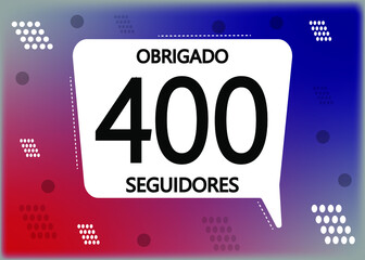 Obrigado 400 seguidores. Thank you followers in portuguese. Celebration subscribers banner. Vector illustration for social media.