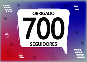 Obrigado 700 seguidores. Thank you followers in portuguese. Celebration subscribers banner. Vector illustration for social media.