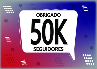 Obrigado 50000 seguidores. Thank you followers in portuguese. Celebration subscribers banner. Vector illustration for social media.