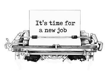 It's time for a new job text written by an old typewriter on white sheet