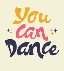Handwriten lettering quote you can dance. Multicolor letters on colored background. Vector illustration.