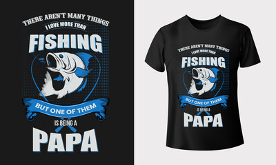 There aren't many things i love more than fishing papa typography vector illustration t-shirt design for print