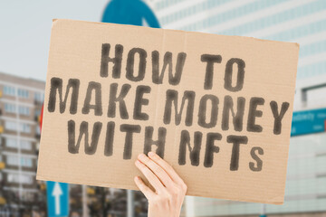 The phrase " How to make money with NFTs " is on a banner in men's hands with blurred background. Innovation. Artist. Crypto. Exchange. Sell. Unique. Earn. Digital. Illustration. Cryptographic. 3D