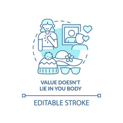 Value does not lie in your body turquoise concept icon. Self-care practice abstract idea thin line illustration. Isolated outline drawing. Editable stroke. Arial, Myriad Pro-Bold fonts used