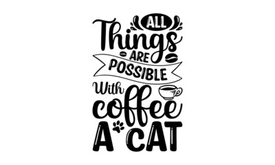 All things are possible with coffee a cat -  Lettering about cats. I love my cat. Set of hand-drawn lettering phrases on white background. 
