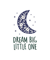 Dream big little one vector typography poster. Cute cartoon moon and phrase. Childish adorable print for t shirt, nursery bedroom decoration, baby clothes.