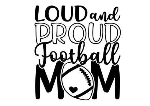Loud and Proud Football Mom, Superbowl Football