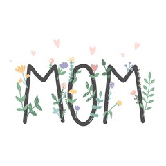 Fototapeta na wymiar Beautiful inscription mom. Lettering with spring flowers and plants. Illustration for postcard, poster