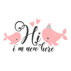 Hi i’m new here inspirational slogan inscription. Newborn Baby quote. Vector Illustration for prints on t-shirts and bags, posters, cards. Isolated on white background. Baby girl quote.