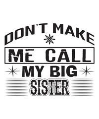 do not make me call my big sister t shirt