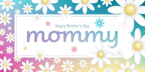 Text : Happy mother’s day Mommy, on an white rectangular frame with white blossoms on colorful background