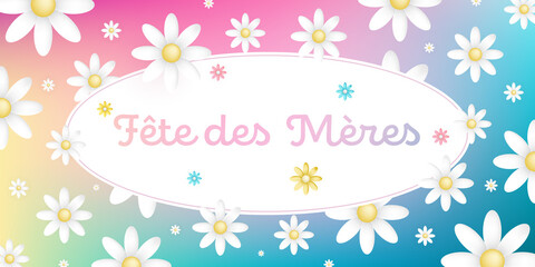 Texte : F&ecirc;te des M&egrave;res, sur un cadre oval blanc entour&eacute; de jolies p&acirc;querettes multi color&eacute;es et blanches sur un fond multi color&eacute;