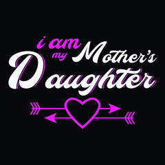 I am my mother’s daughter Mother day t shirt design