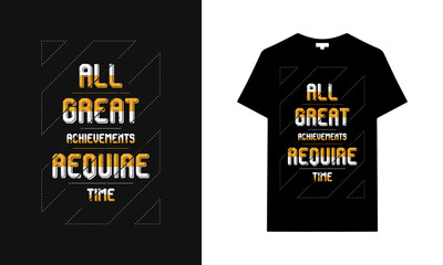 All great achievements require time typography t-shirt design. Saying, phrase, quotes t-shirt.