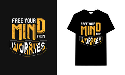 Free your mind from worries typography t-shirt design. Saying, phrase, quotes t-shirt.