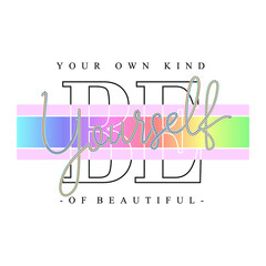 your own kind of beautiful be yourself typographic Print slogan for T-shirt printing design and various jobs, typography, vector.