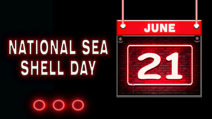 21 June, National Sea Shell Day, Neon Text Effect on black Background
