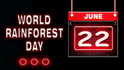 22 June, World Rainforest Day, Neon Text Effect on black Background