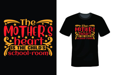 The mother’s heart is the child’s schoolroom. Mom T shirt design, vintage, typography