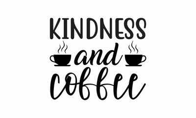 Kindness-and-coffee Printable Vector Illustration. Lettering design for greeting banners, Mouse Pads, Prints,Notebooks,Cards and Posters, Mugs ,  Floor Pillows and T-shirt prints design 