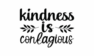 Fototapeta na wymiar Kindness is contagious Printable Vector Illustration. Lettering design for greeting banners, Mouse Pads, Prints,Notebooks,Cards and Posters, Mugs , Floor Pillows and T-shirt prints design 