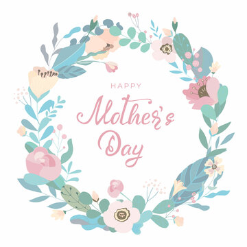 Happy Mother's day round frame with hand drawn lettering text and pastel color leaves and flowers on white background. Beautiful floral cute card for festive invitation, design. Vector illustration.