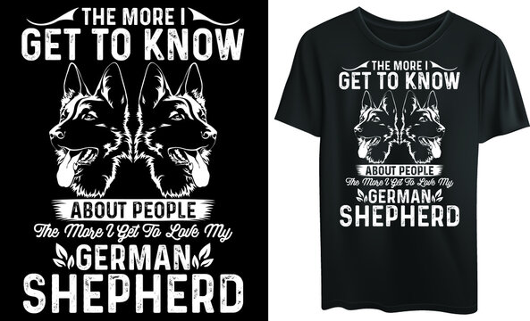 The More I Get To Know About People, The More I Get To Love My German Shepherd