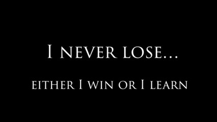 Inspirational quote “I never lose…either I win or I learn”