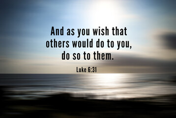 Bible verse quote - And as you wish that others would do to you, do so to them. With blurry beach background in digital motion effect and bright smooth backdrop.
