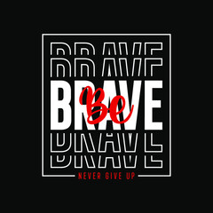 be brave typography t shirt quotes and apparel design
