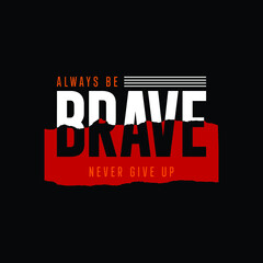 be brave typography t shirt quotes and apparel design
