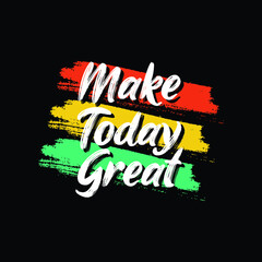 make today great typography t shirt quotes and apparel design