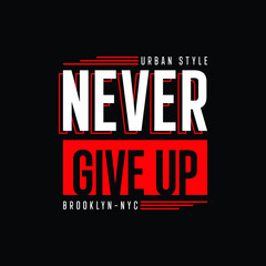 never give up typography t shirt quotes and apparel design