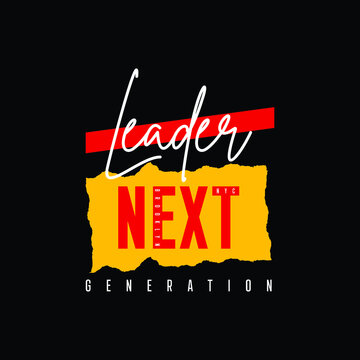 Next Generation Leader Typography T Shirt Quotes And Apparel Design