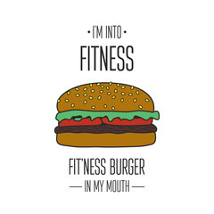 I m into Fitness Fitness Burger in my Mouth. Vector Hand Drawn Burger, Typography Quote. T-shirt Print, Motivational Inspirational Poster, Funny Cute Design. Healthy Food, Diet, Weight Concept, Humor