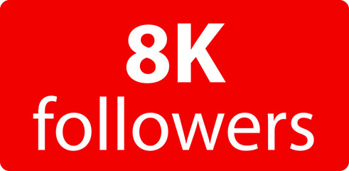 8k followers Red vector icon, subscribers sign, stamp, logo or button illustration.