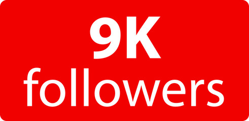 9k followers Red vector icon, subscribers sign, stamp, logo or button illustration.