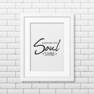 Do What Make Your Soul Shine. Vector Typographic Quote, Modern White Wooden Frame on Brick Wall. Gemstone, Diamond, Sparkle, Jewerly Concept. Motivational Inspirational Poster, Typography, Lettering