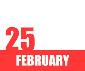 February. 25th day of month, calendar date. Red numbers and stripe with white text on isolated background.